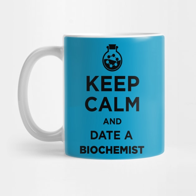 Keep Calm And Date A Biochemist by JamesBennettBeta